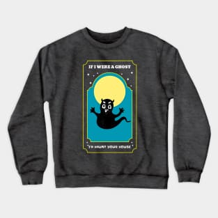 If I were a Ghost I'd haunt your house (Halloween tongue out) Crewneck Sweatshirt